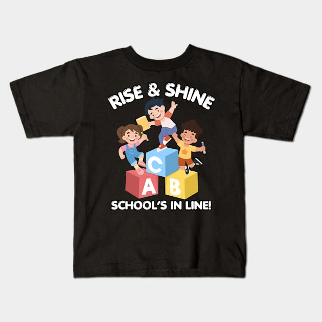 RISE & SHINE SCHOOL’S IN LINE CUTE FUNNY BACK TO SCHOOL Kids T-Shirt by CoolFactorMerch